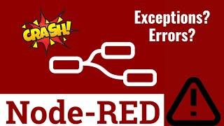 Node Red Crashed? Exceptions? Errors? How to handle