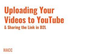 Uploading Your Videos to YouTube & Sharing the Link in D2L