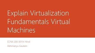 Explain Virtualization Fundamentals Virtual Machines | CCNA 200-301 in Hindi Vol. 21 | Abhimanyu