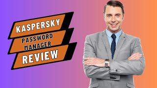 Simplify Your Life with Kaspersky Password Manager | Review