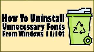 How To Uninstall Multiple Fonts On Windows 11 And Windows 10 At Once?