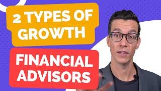 Two Types of Growth For Financial Advisors