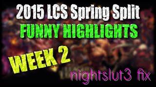 Week 2 Funny Moments | LCS 2015 Spring Split | nightslut3 fix