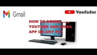 DOWNLOAD YOUTUBE AND GMAIL APPS ON ANY PC , JUST 1 MINUTE.......