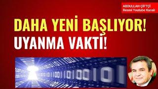 DAHA YENİ BAŞLIYOR!   UYANMA VAKTİ!   Abdullah Çiftçi