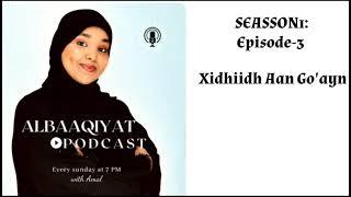 Season 1~EP:03: XIDHIIDH AAN GOAYN - Albaaqiyat Podcast