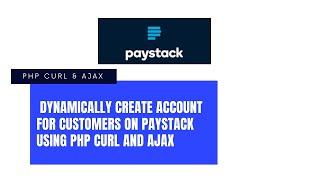 How to dynamically create account for customers on Paystack using PHP Curl and Ajax