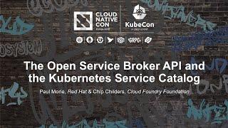 The Open Service Broker API and the Kubernetes Service Catalog [B] - Paul Morie & Chip Childers