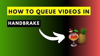 How to Queue Videos in HandBrake (Save Time on Repetitive Tasks)