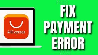 How to Fix Aliexpress Payment Error (NEW 2023)