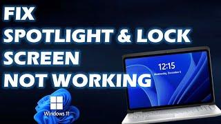 Fix :  Windows "Spotlight Lock Screen" Not Working in Windows 11