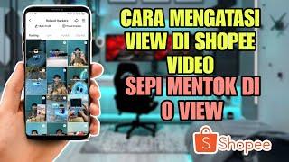 Cara Mengatasi Views Di Shopee Video Sepi Mentok Di 0 Penonton