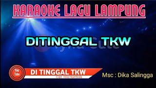 KARAOKE - DITINGGAL TKW || Cipta. Hila Hambala - Lagu Lampung No Vocal
