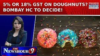 Will Doughnuts Get 5% Or 18% GST? Bombay HC To Decide As Congress Slams 'Tax Sarkar' | NewsHour