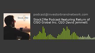 Stock2Me Podcast featuring Return of CISO Global Inc. CEO David Jemmett