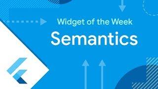 Semantics (Flutter Widget of the Week)
