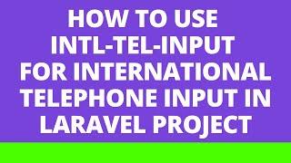 how to use intl tel input for International Telephone Input in Laravel Project