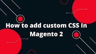 How to add custom CSS In Magento 2 | Magento 2 tutorial