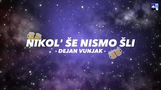 Dejan Vunjak - Nikol’ še nismo šli (Besedilo)