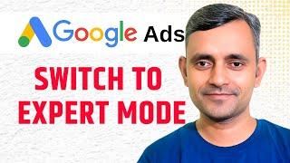 How to Switch to Google Ads Expert Mode: Step-by-Step Guide for Beginners in 2025