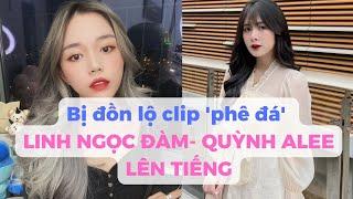 Chống tối cổ: Linh Ngọc Đàm - Quỳnh Alee cùng bị réo tên vào drama gì mà phải vội lên tiếng?