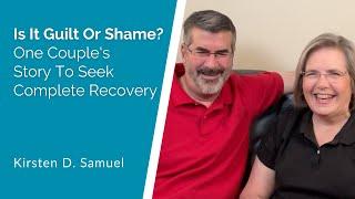 Is It Guilt Or Shame? One Couple's Story To Seek Complete Recovery