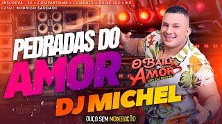 DJ MICHEL E AS PEDRADAS DO AMOR SÓ AS MELHORES I BAILE DO AMOR 2024