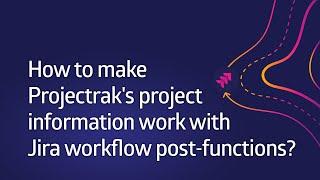 How to make Projectrak's project data work with Jira Workflow Post Functions? [Data Center & Server]