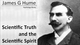 James G Hume - Scientific Truth and the Scientific Spirit - Psychology audiobook
