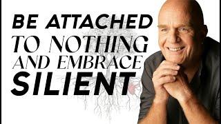 Wayne Dyer - Be Attached to Nothing and Embrace Silient | The Power of Intention | Excuses Begone!