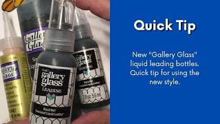 Gallery Glass: Tip for using liquid leading in the new bottles.