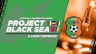 FM21 | Project Black Sea | Litex Lovech | Ep.8: A Leaky Defence! | Football Manager 2021