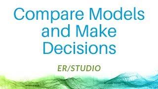 Compare Models and Make Decisions with ER/Studio Data Architect