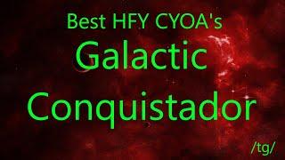 Best HFY CYOA's: Galactic Conquistador