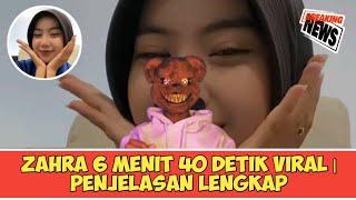 ZAHRA 6 MENIT 40 DETIK ‼️ PENJELASAN LENGKAP