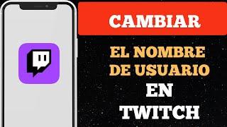 Cómo cambiar el nombre de usuario en Twitch