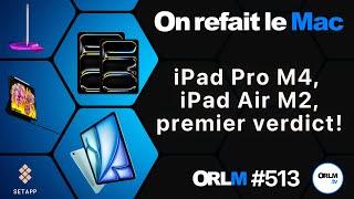 iPad Pro M4, iPad Air M2, premier verdict !⎜ORLM-513