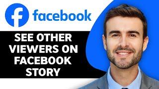 How to See Other Viewers on Facebook Story in 2024 | Facebook Tutorial