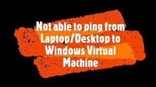 Not able to ping from Desktop | Laptop | Physical Machine to Windows  Server Virtual Machine.