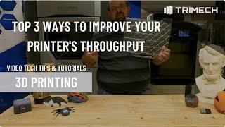 3 Ways to Improve Your 3D Printer's Throughtput