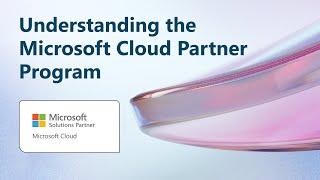 Understanding the Microsoft Cloud Partner Program