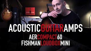 Test of Acoustic Guitar amps. AER Compact 60 & Fishman Loudbox Mini.