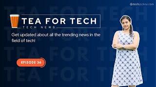 TEA4TECH | Ep. 36 | Techjockey | Latest Tech buzz