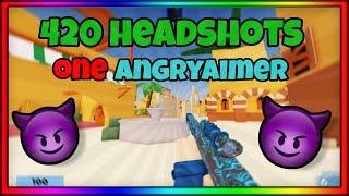 420 Headshots, 1 AngryAimer 