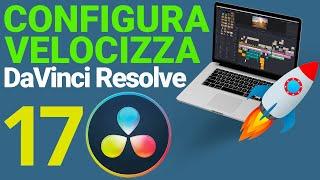 CONFIGURAZIONE DaVinci Resolve 17 - VELOCIZZA e OTTIMIZZA RESOLVE 17