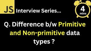 JavaScript Interview - Q What is the difference between Primitive and Non primitive data types ?