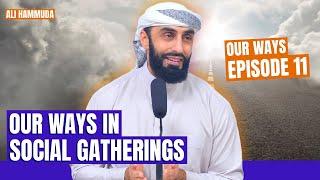 Our Ways in Social Gatherings | Episode 11 | Our Ways - A series with Ali Hammuda