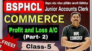 Profit and Loss Account | BSPHCL Junior Accounts Clerk | बिहार बिजली विभाग भर्ती 2024 | BR COMMERCE