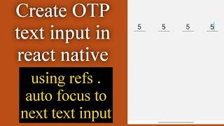 how to create text inputs for OTP verification in react native. using ref auto focus to next  input