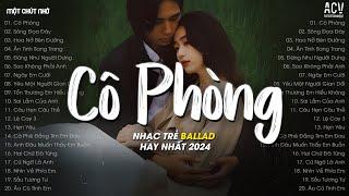 Nhạc Trẻ Hay Nhất Tháng 5/2024 -Cô Phòng (Bản Hot TikTok), Hoa Nở Bên Đường, Sông Đọa Đày TikTok